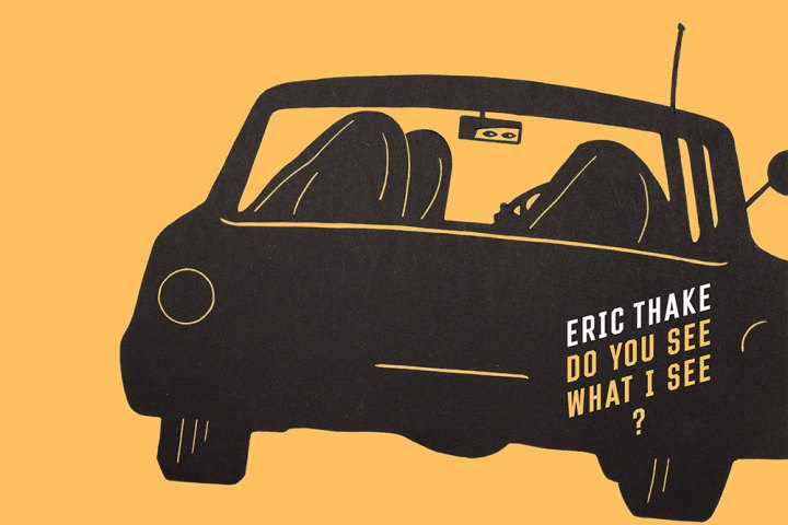 Stylized car drawing with text 'ERIC THAKE DO YOU SEE WHAT I SEE?' in bold font.